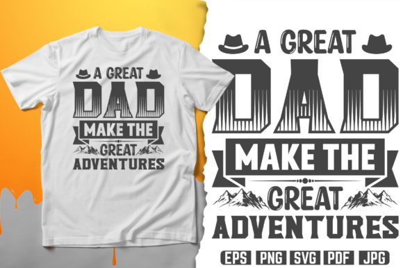 DAD Make the Great Adventures T-Shirt Graphics and Print Templates