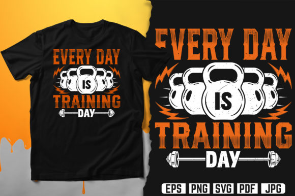 Every Day is Training Day, Gym T-Shirt
