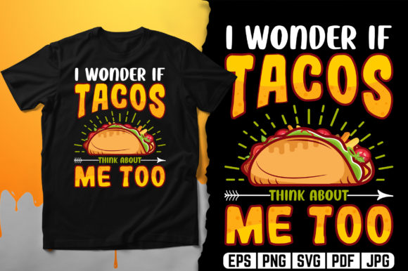 I Wonder if Tacos Think About Me Too Graphics and Print Templates