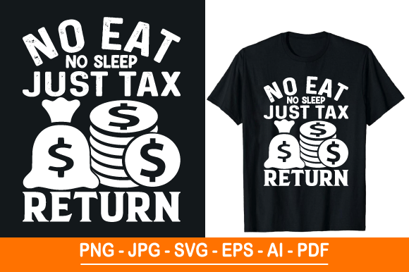 No Eat No Sleep Just Tax Return, T-shirt Graphics and Print Templates Review
