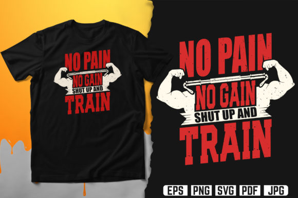 No Pain No Gain Shut Up and Train. Graphics and Print Templates