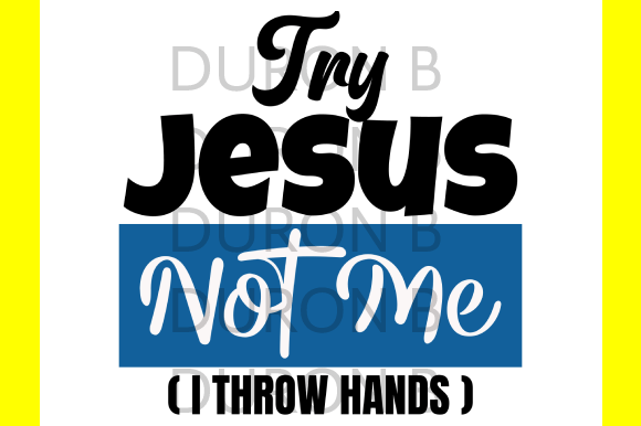 Try Jesus Not Me Funny Saying Graphics and Print Templates Review